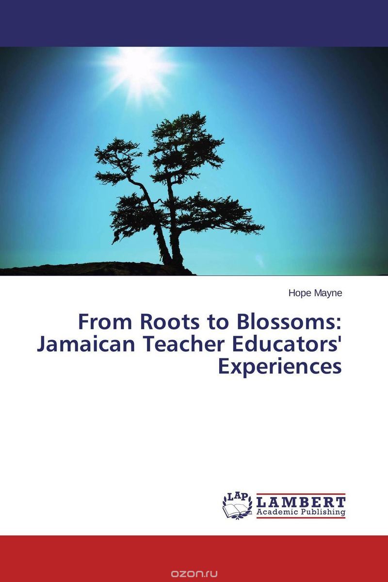 From Roots to Blossoms: Jamaican Teacher Educators' Experiences