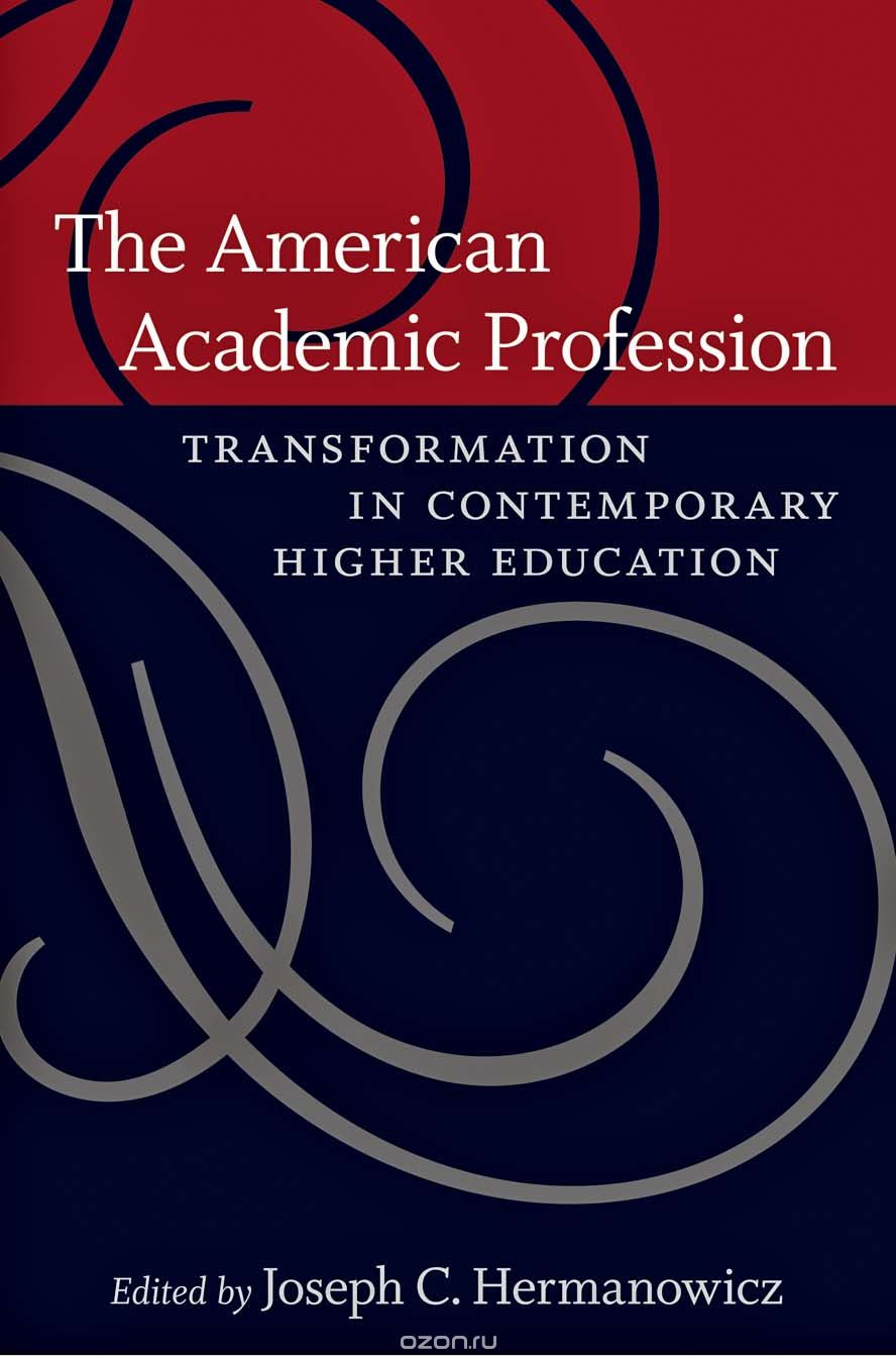 The American Academic Profession – Transformation in Contemporary Higher Education