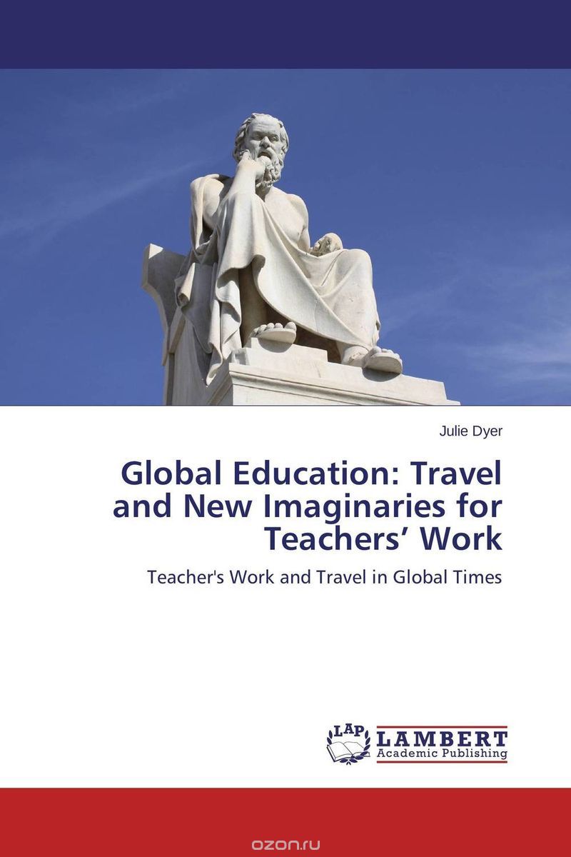 Скачать книгу "Global Education: Travel and New Imaginaries for Teachers’ Work"
