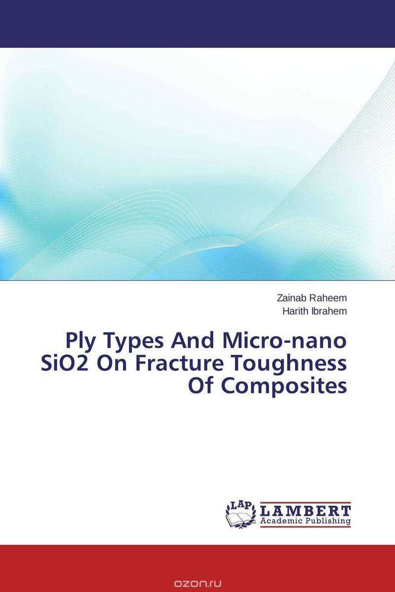 Скачать книгу "Ply Types And Micro-nano SiO2 On Fracture Toughness Of Composites"