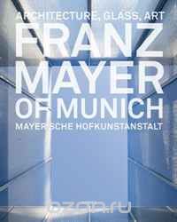 Скачать книгу "Franz Mayer of Munich: Architecture, Glass, Art"