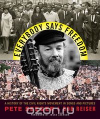 Скачать книгу "Everybody Says Freedom – A History Of The Civil Rights Movement In Songs And Pictures"