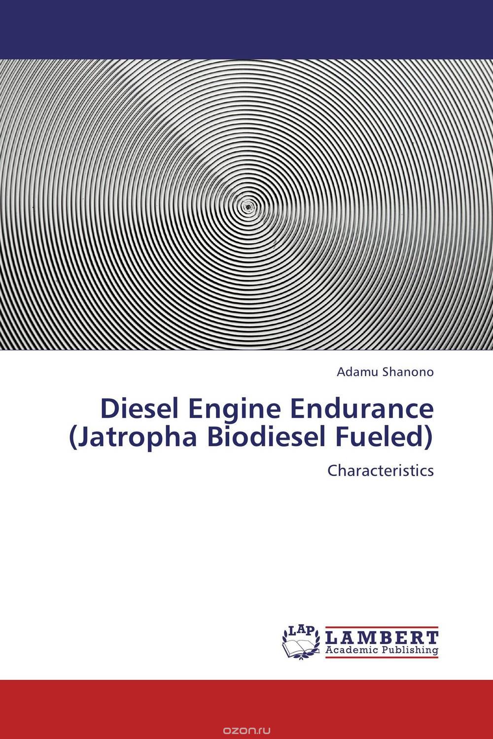 Скачать книгу "Diesel Engine Endurance (Jatropha Biodiesel Fueled)"