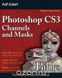 Photoshop® CS3 Channels and Masks Bible