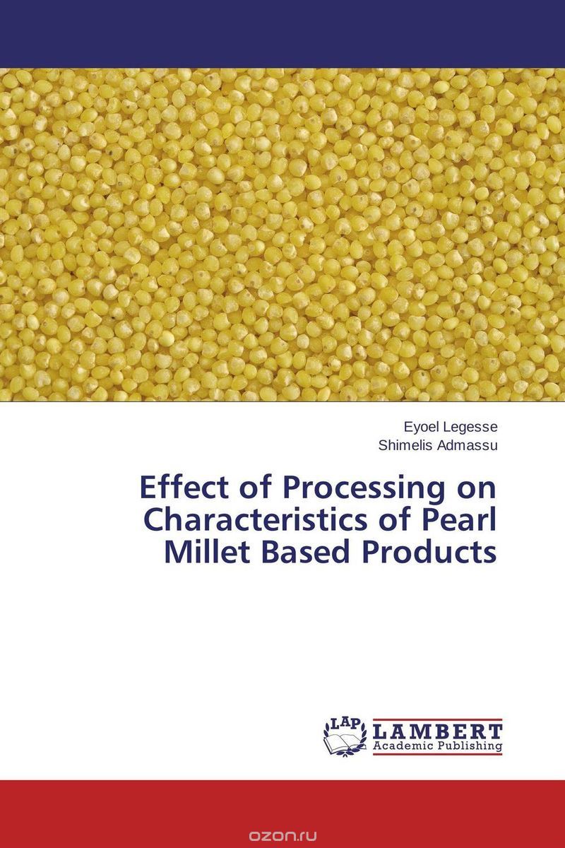 Скачать книгу "Effect of Processing on Characteristics of Pearl Millet Based Products"