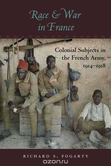 Скачать книгу "Race And War in France – Colonial Subjects in the French Army 1914–1918"