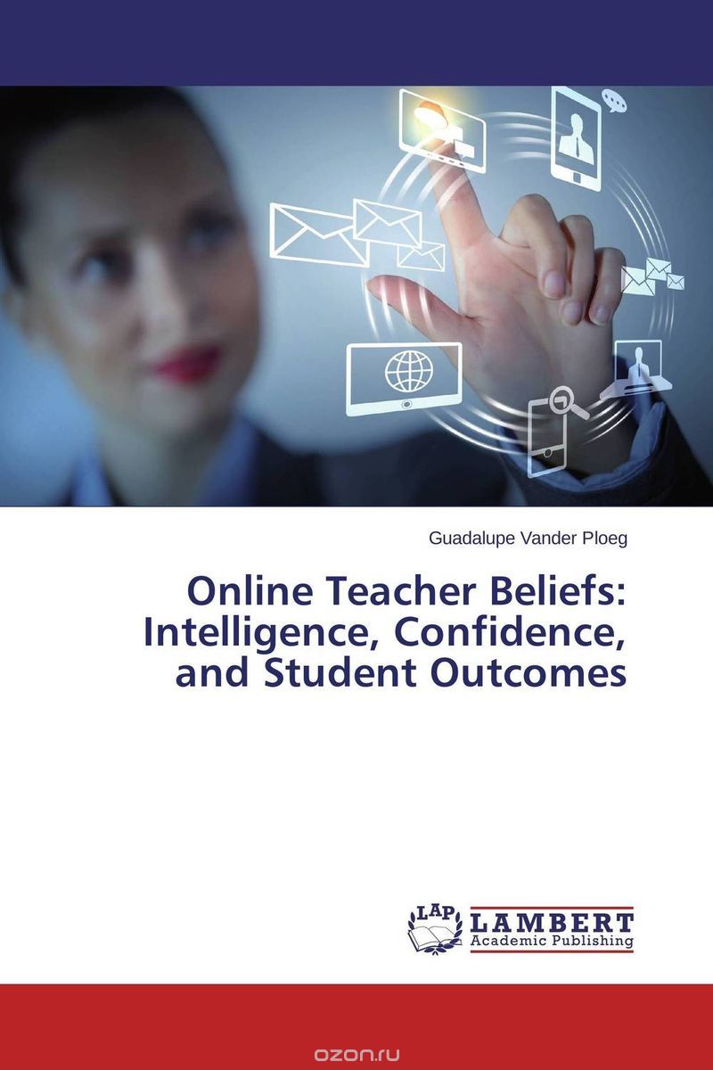Online Teacher Beliefs: Intelligence, Confidence, and Student Outcomes