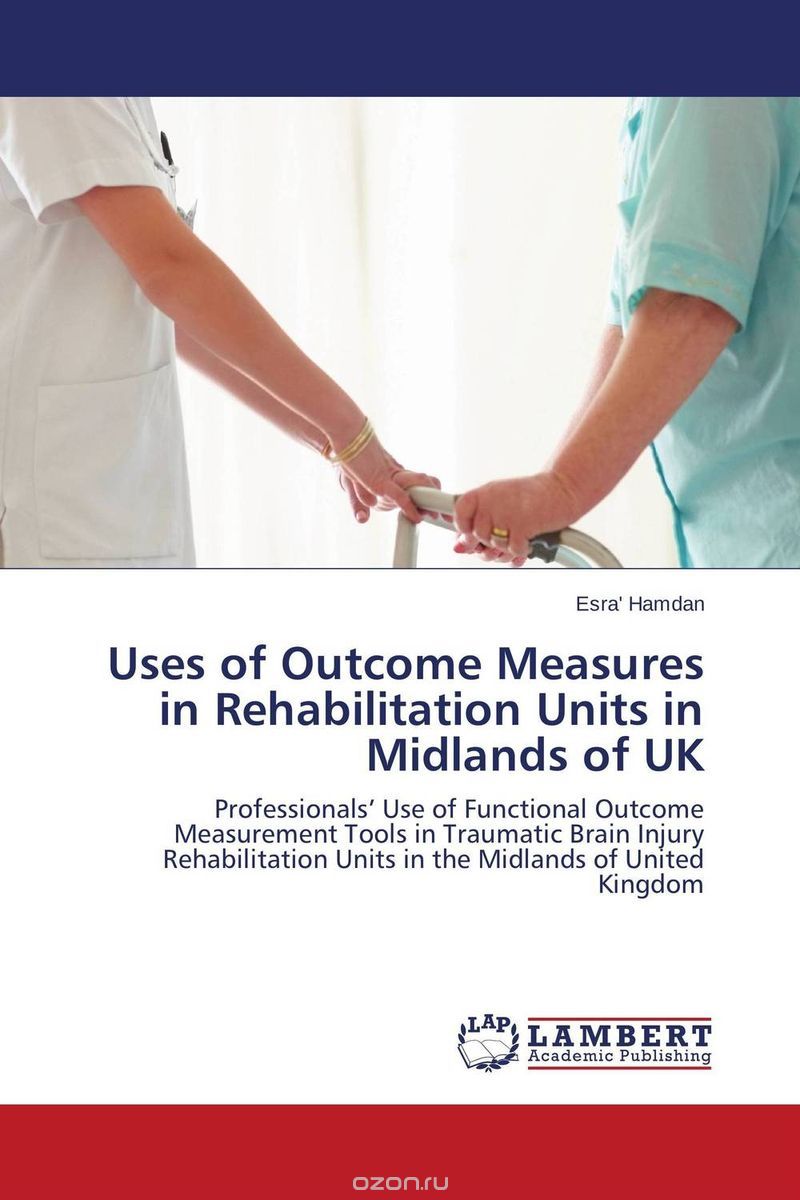 Скачать книгу "Uses of Outcome Measures in Rehabilitation Units in Midlands of UK"