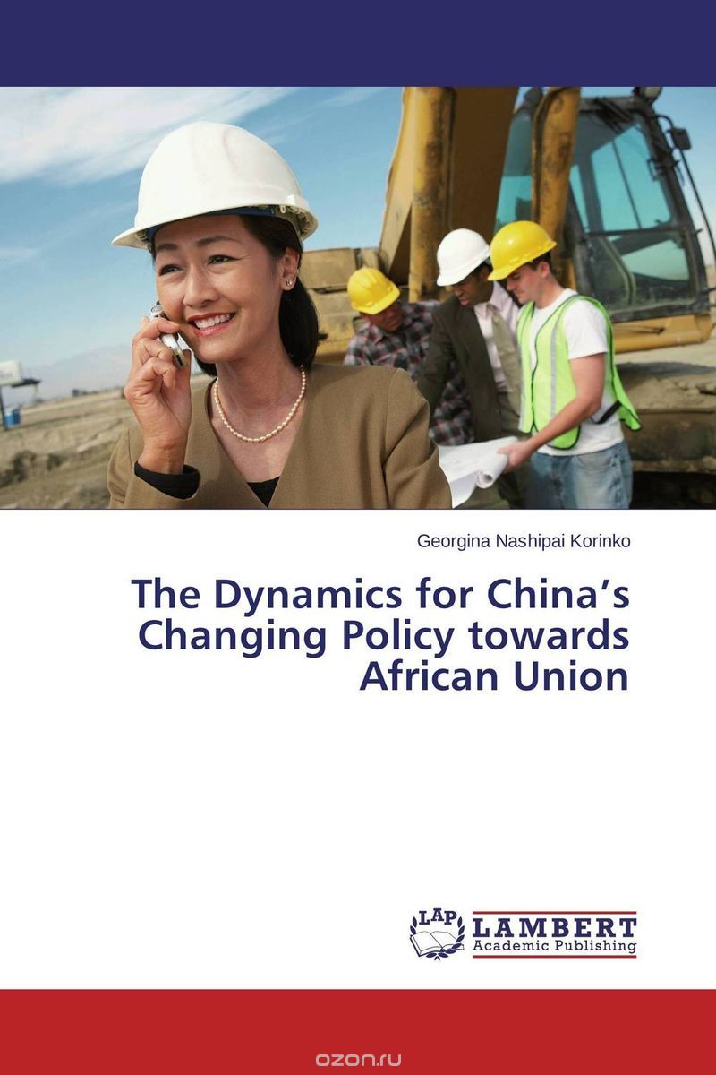 Скачать книгу "The Dynamics for China’s Changing Policy towards African Union"