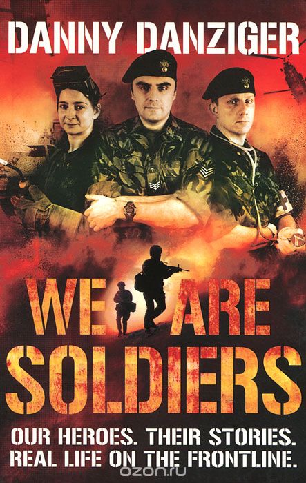 Скачать книгу "We Are Soldiers: Our Heroes: Their Stories: Real Life on the Frontline"