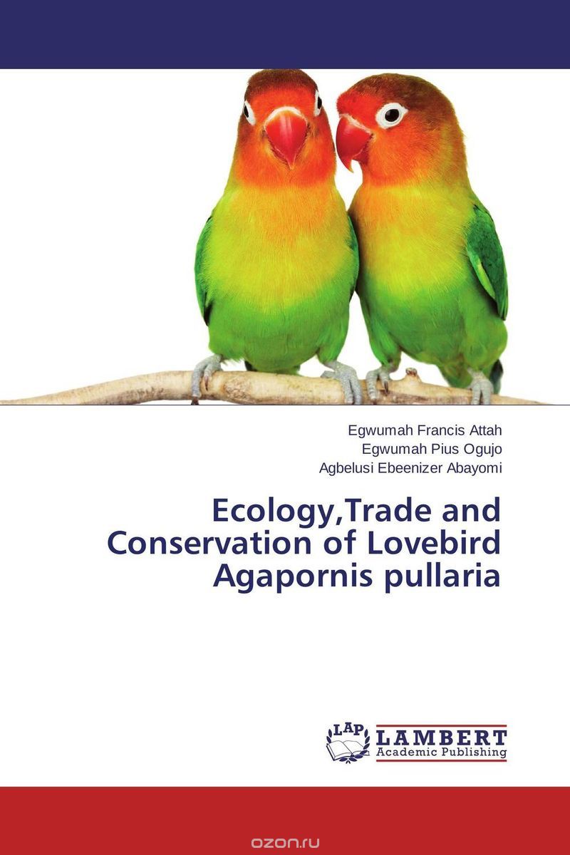 Скачать книгу "Ecology,Trade and Conservation of Lovebird Agapornis pullaria"