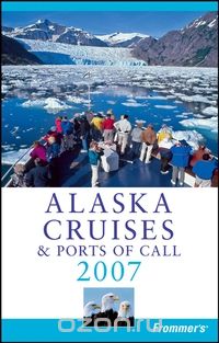 Frommer?s® Alaska Cruises & Ports of Call 2007