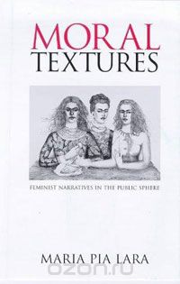 Скачать книгу "Moral Textures: Feminist Narratives in the Public Sphere"