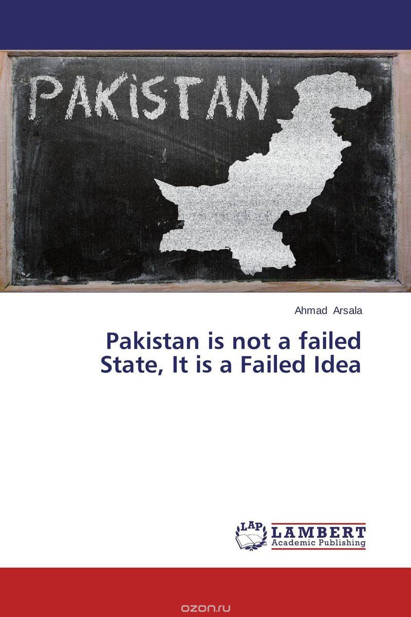 Скачать книгу "Pakistan is not a failed State, It is a Failed Idea"