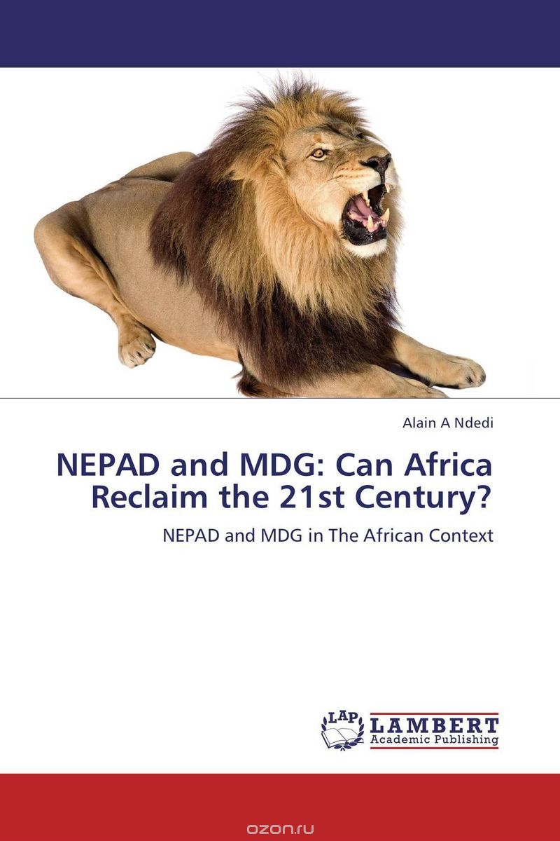 Скачать книгу "NEPAD and MDG: Can Africa Reclaim the 21st Century?"