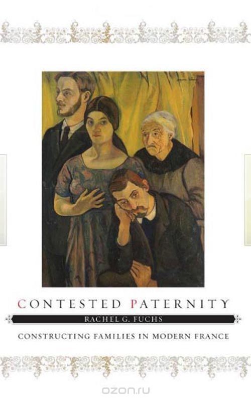 Скачать книгу "Contested Paternity – Constructing Families in Modern France"