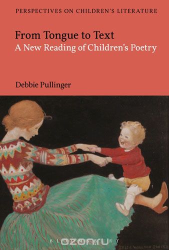 From Tongue to Text: A New Reading of Children's Poetry